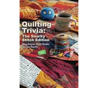 Quilt Trivia: The Snarky Stitch Edition: Sassy Answers, Sharp Needles, and Zero Regrets!