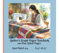Quilter’s Graph Paper Notebook - Quad Ruled 4x4, 8.25 x 8.25 size, 100 Single Sided Pages: Useful Design Tool for Quilters, Artisans, Crafters, Designers and Other Makers