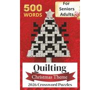 Quilting Crossword Puzzles: Easy to Read Big Print 500 Words Crosswords About Quilting, Sewing and Christmas | 6x9 Inches, 50+ Puzzles. Perfect Gift for Holidays and Vacations For Quilt Lovers