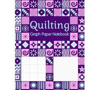 Quilting Graph Paper Notebook: 2 Different Graph Paper for Drawing & Creating Quilt Designs. Quilter's Sketchbook & Practice Book for All Artists