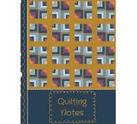 Quilting Notes: Project Planner and Sketchbook for Quilters and Sewing Enthusiasts, A Quilt Planning Journal with Graph Paper and Maintenance Trackers