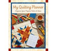 Quilting Planner: The Ultimate Quilt Project Organizer | Track Patterns, Fabric, Blocks, Measurements & Sewing Goals