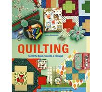 Quilting. Tecniche base, trucchi e consigli. Ediz. illustrata