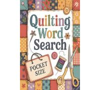 Quilting Word Search - Pocket Size: A Cozy Collection of 30 Quilting-Themed Puzzles With Solutions | A Fun Activity Book for Quilters, Crafters & Puzzle Lovers for Relaxation and Stress Relief