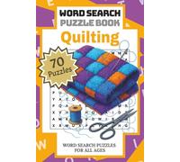 Quilting: Word Search Puzzle Book | Uncover Patchwork Delights with 70 Quilting-Themed Puzzles to spark Cozy Crafting and Creativity