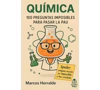QUÍMICA. 100 PREGUNTAS IMPOSIBLES PARA PASAR LA PAU: 3