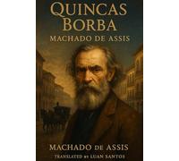 Quincas Borba: A Classic Brazilian Novel of Madness, Fortune, and Fate
