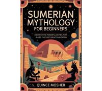 Quince Mosher Sumerian Mythology for Beginners (Tascabile)