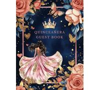 Quinceanera Guest Book Pink with Elegant Floral Rose Gold Design, Hearts and Princess Quince Theme: Butterfly Signature Guestbook for Sweet 15 ... Memory Keepsake, Photo Pages & Gift Log Book