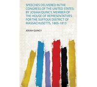 Quincy, j: speeches delivered in the congress of the united: by josiah qui...