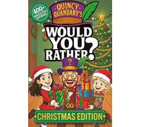 Quincy Quandary's Would You Rather?: Christmas Edition: A Hilarious Christmas Would You Rather? Book for Kids Ages 6-12+