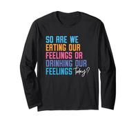Quindi stiamo mangiando i nostri sentimenti o beviamo i nostri sentimenti oggi Maglia a Manica
