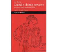 Quindici donne perverse. Il settimo libro del Lienü zhuan [Sep 01, 2005] Liu, Xi