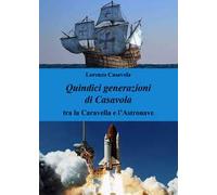 Quindici generazioni di Casavola. Tra la caravella e l'astronave