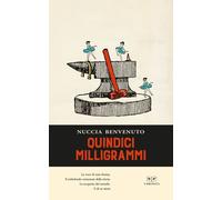 QUINDICI MILLIGRAMMI - Benvenuto Nuccia - 2020 - L'Erudita