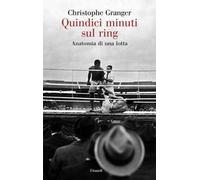 Quindici minuti sul ring. Anatomia di una lotta