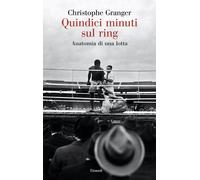 Quindici minuti sul ring. Anatomia di una lotta - 2025 - Einaudi
