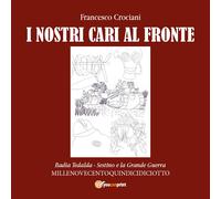 Quindicidiciotto i nostri cari al fronte, Francesco Crociani, 2017, Youcanprin