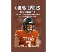 QUINN EWERS: BIOGRAPHY: THE LIFE, CAREER, AND ACHIEVEMENTS OF A YOUNG FOOTBALL STAR