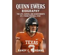 QUINN EWERS: BIOGRAPHY: THE LIFE, CAREER, AND ACHIEVEMENTS OF A YOUNG FOOTBALL STAR
