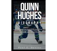 QUINN HUGHES BIOGRAPHY: The Inspiring Story of His Journey to Becoming Vancouver Canucks’ Backbone and a Hockey Icon