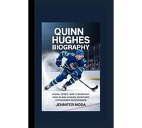 QUINN HUGHES BIOGRAPHY: Vision, Speed, and Leadership- How Quinn Hughes Redefined the Modern Defenseman