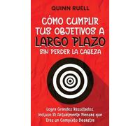 Quinn Ruell Cómo Cumplir tus Objetivos a Largo Plazo sin Perder la C (Tascabile)