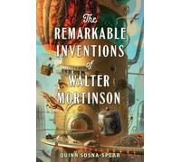 Quinn Sosna-Spea The Remarkable Inventions of Walter Mortinso (Copertina rigida)