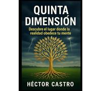 QUINTA DIMENSIÓN: Descubre el lugar donde la realidad obedece tu mente