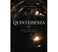 Quintessenza. Emozioni, immagini, aforismi per un viaggio alla riscoperta di sé