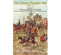 Quintin Barry The Franco-Prussian War 1870-71 Volume 1 (Tascabile)
