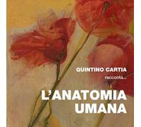 Quintino Cartia racconta... l'anatomia umana