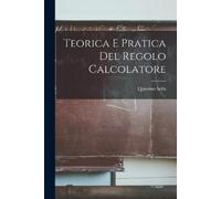 Quintino Sella Teorica E Pratica Del Regolo Calcolatore (Tascabile)