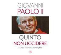Quinto non uccidere. La pace secondo Karol Wojtyla