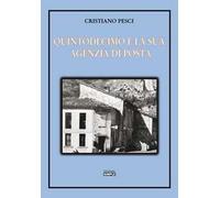 Quintodecimo e la sua Agenzia di posta. Storia dell'ufficio postale di Quintodecimo dal 1910 al 2001