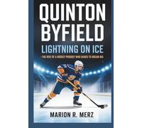 QUINTON BYFIELD: Lightning on Ice -The Rise of a Hockey Prodigy Who Dared to Dream Big