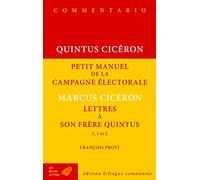 Quintus Ciceron, Petit Manuel De La Campagne Electorale, Marcus Ciceron Lettres a Son Frere Quintus I, 1 Et 2: 7