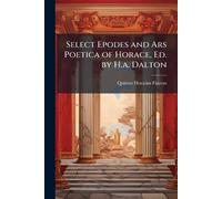 Quintus Horatius Select Epodes and Ars Poetica of Horace, Ed. by H.a (Tascabile)