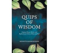 Quips of Wisdom: Original Poems, Stories, and Reflections for Heart, Mind, and Soul