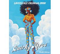 Quirky Afros Grayscale Coloring Book: A Fun and Empowering Grayscale Coloring Book Featuring 40 Bold Black Girls with Unique Hairstyles and Whimsical Vibes