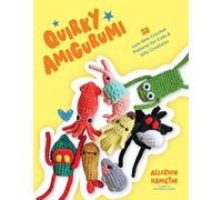 Quirky Amigurumi: 30 Low-Sew Crochet Patterns for Cute & Silly Creatures