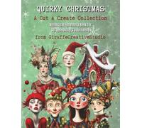 Quirky Christmas Collage Book: 150+ Whimsical Christmas Cut-Outs Featuring Funny Characters, Gifts, Santa, Reindeer, Snowmen, Candy Canes, Ornaments, ... Holiday Ephemera for Creative Art Projects