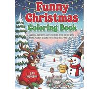 Quirky Christmas Coloring Book: A Snarky & Sarcastic Adult Coloring Book Filled with Hilarious Holiday Designs for Stress Relief and Laughter