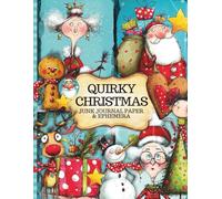 Quirky Christmas Junk Journal Paper & Ephemera: Whimsical Holiday Background Pages and Cut Outs Journaling, Scrapbooking, Collage & Creative Crafts