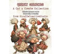 Quirky Grandmas Collage Book: 150+ Whimsical Grandma Character Cut Outs for Junk Journaling & Scrapbooking: Single-Sided Cute and Funny Grandma ... Journal, Scrapbook and Mixed Media Projects