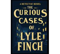 Quirky Mysteries of Maplewood: Detective Lyle Finch's Whimsical Cases: The Curious Cases of Detective Lyle Finch