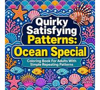 Quirky Satisfying Patterns: Ocean Special: Coloring Book For Adults With Simple Repeating Patterns