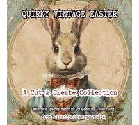 Quirky Vintage Easter Collage Book: 50 Antique Ephemera Pages for Junk Journaling & Scrapbooking: Single-Sided Cut-Friendly Whimsical Antique Spring Designs for Creative Journal & Scrapbook Projects