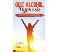 Quit Alcohol Hypnosis Beginners Guided Self-Hypnosis & Meditations F (Tascabile)