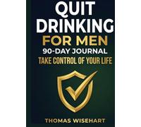 Quit Drinking Journal for Men: A 90-Day Guided Daily System with Action Prompts, Habit Tracking, Weekly Checkpoints, and Reset Pages